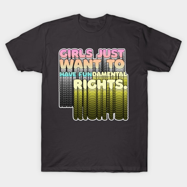 Girls Just Want to Have Fundamental Rights - Typographic Design T-Shirt by DankFutura
